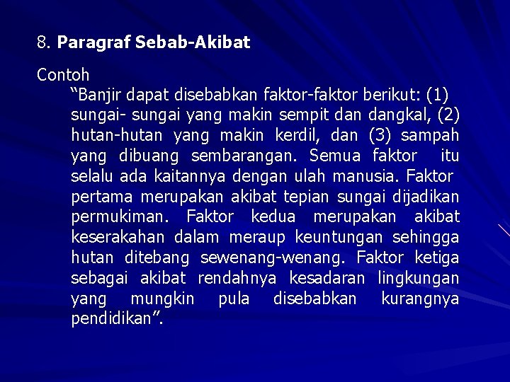 8. Paragraf Sebab-Akibat Contoh “Banjir dapat disebabkan faktor-faktor berikut: (1) sungai- sungai yang makin