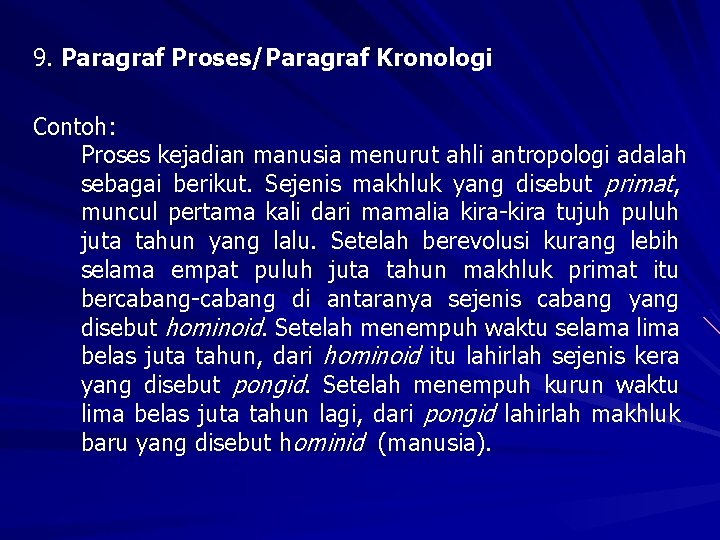 9. Paragraf Proses/Paragraf Kronologi Contoh: Proses kejadian manusia menurut ahli antropologi adalah sebagai berikut.