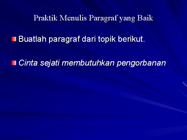 Praktik Menulis Paragraf yang Baik Buatlah paragraf dari topik berikut. Cinta sejati membutuhkan pengorbanan