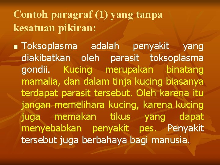 Contoh paragraf (1) yang tanpa kesatuan pikiran: n Toksoplasma adalah penyakit yang diakibatkan oleh