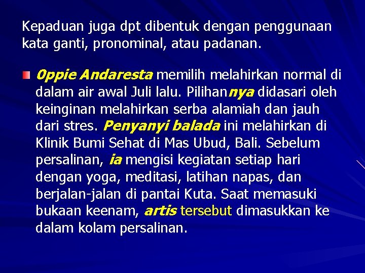 Kepaduan juga dpt dibentuk dengan penggunaan kata ganti, pronominal, atau padanan. 0 ppie Andaresta