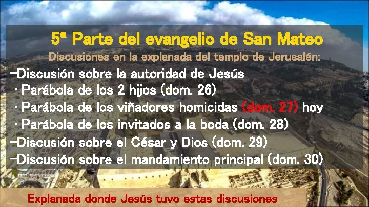 5ª Parte del evangelio de San Mateo Discusiones en la explanada del templo de