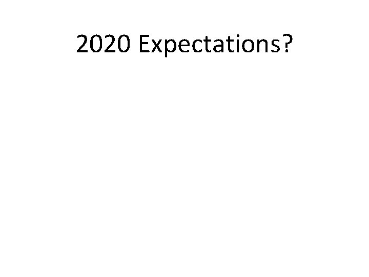 2020 Expectations? 