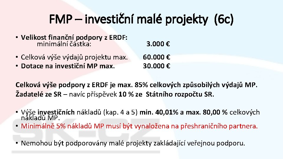 FMP – investiční malé projekty (6 c) • Velikost finanční podpory z ERDF: minimální