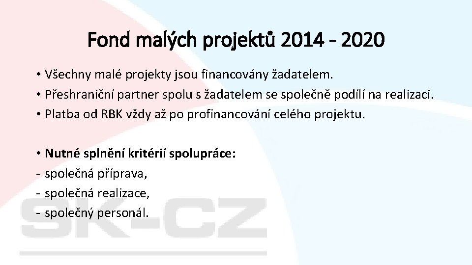 Fond malých projektů 2014 - 2020 • Všechny malé projekty jsou financovány žadatelem. •
