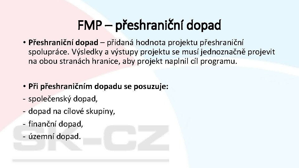 FMP – přeshraniční dopad • Přeshraniční dopad – přidaná hodnota projektu přeshraniční spolupráce. Výsledky