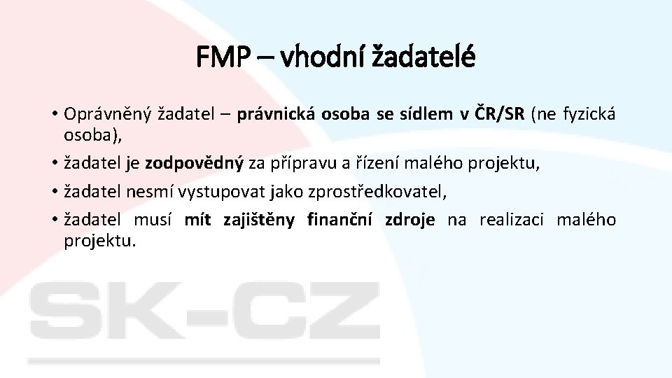 FMP – vhodní žadatelé • Oprávněný žadatel – právnická osoba se sídlem v ČR/SR