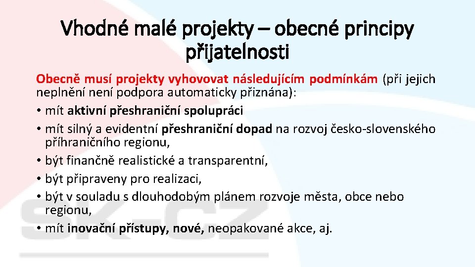 Vhodné malé projekty – obecné principy přijatelnosti Obecně musí projekty vyhovovat následujícím podmínkám (při