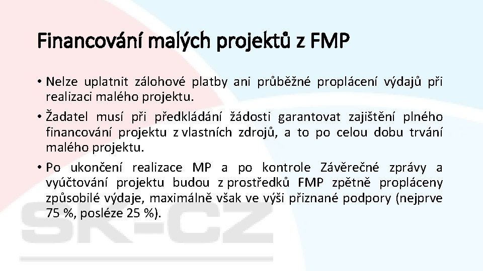 Financování malých projektů z FMP • Nelze uplatnit zálohové platby ani průběžné proplácení výdajů