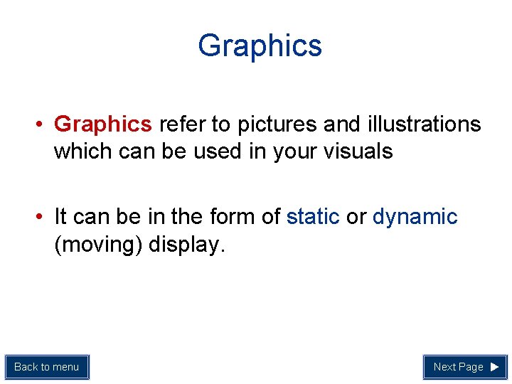 Graphics • Graphics refer to pictures and illustrations which can be used in your