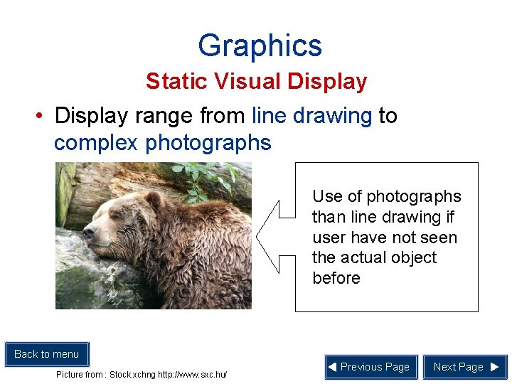 Graphics Static Visual Display • Display range from line drawing to complex photographs Use