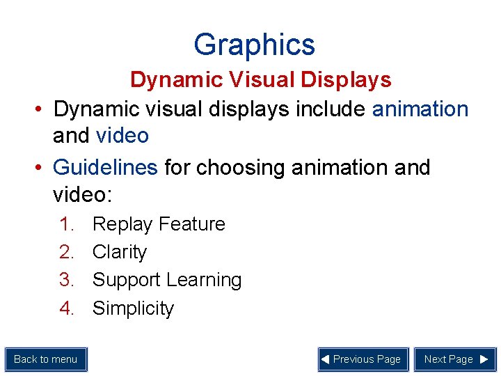 Graphics Dynamic Visual Displays • Dynamic visual displays include animation and video • Guidelines