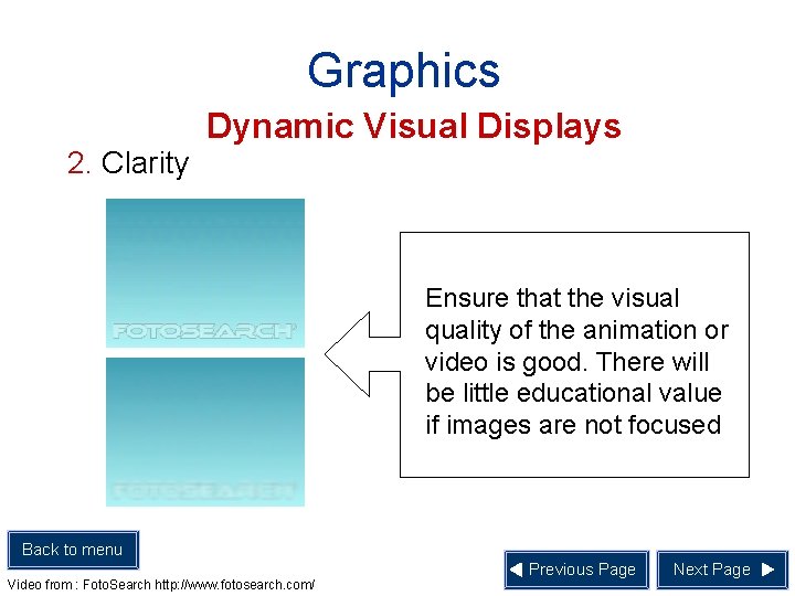 Graphics Dynamic Visual Displays 2. Clarity Ensure that the visual quality of the animation