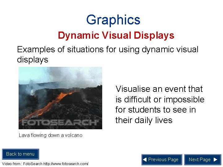 Graphics Dynamic Visual Displays Examples of situations for using dynamic visual displays Visualise an