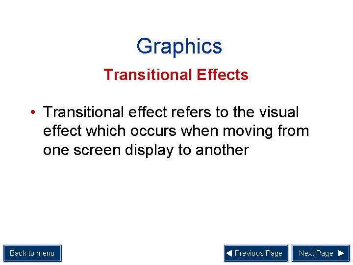 Graphics Transitional Effects • Transitional effect refers to the visual effect which occurs when