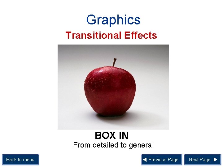 Graphics Transitional Effects BOX IN From detailed to general Back to menu Previous Page