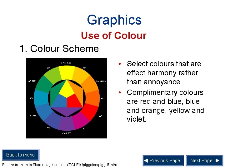 Graphics Use of Colour 1. Colour Scheme • Select colours that are effect harmony