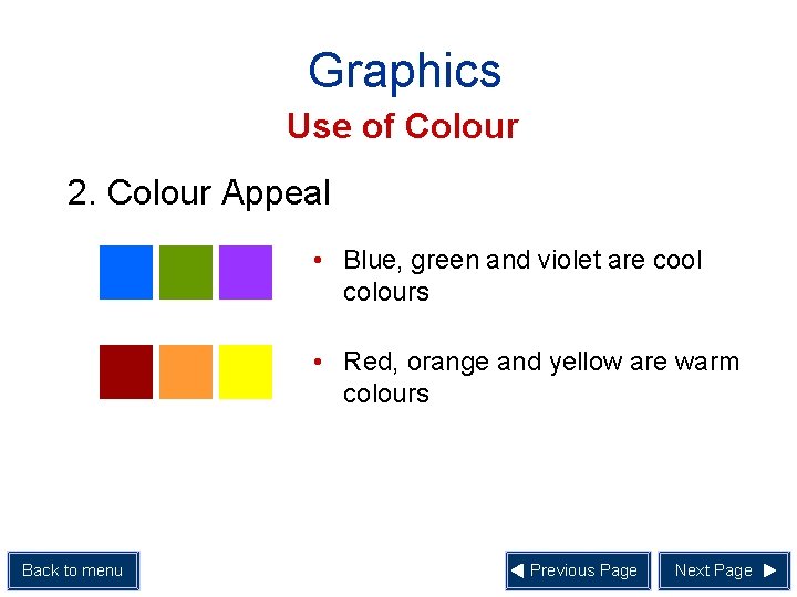 Graphics Use of Colour 2. Colour Appeal • Blue, green and violet are cool