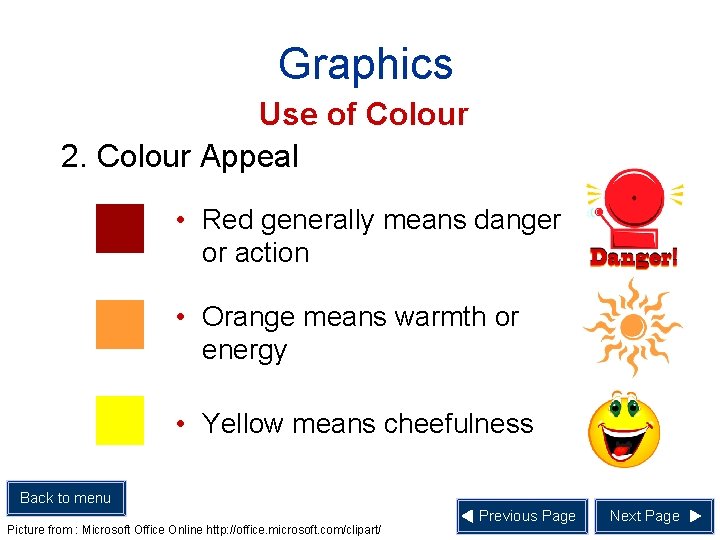 Graphics Use of Colour 2. Colour Appeal • Red generally means danger or action