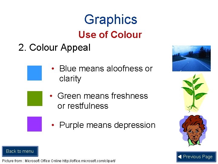 Graphics Use of Colour 2. Colour Appeal • Blue means aloofness or clarity •