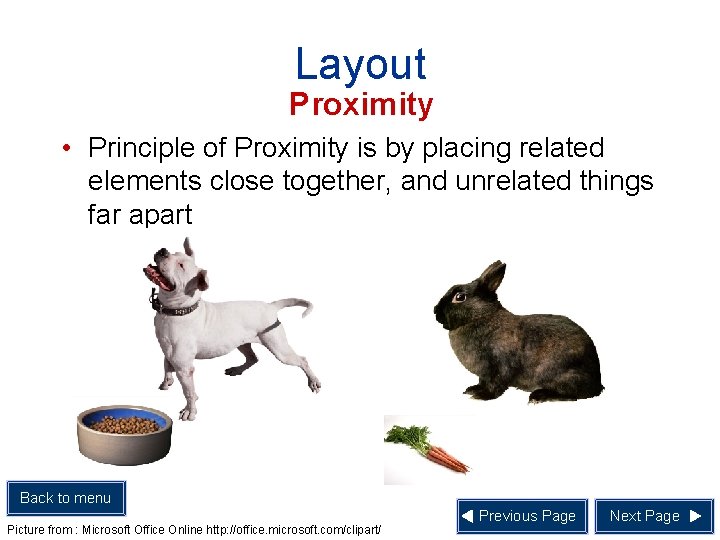 Layout Proximity • Principle of Proximity is by placing related elements close together, and