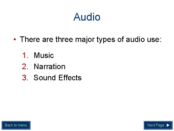 Audio • There are three major types of audio use: 1. Music 2. Narration