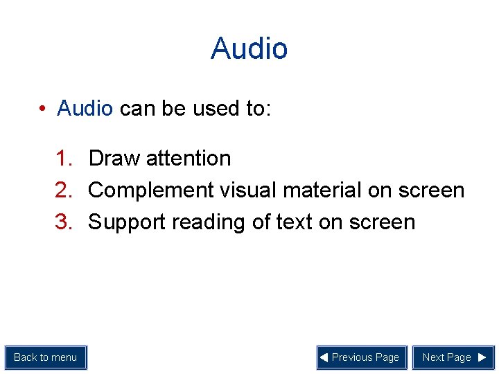Audio • Audio can be used to: 1. Draw attention 2. Complement visual material
