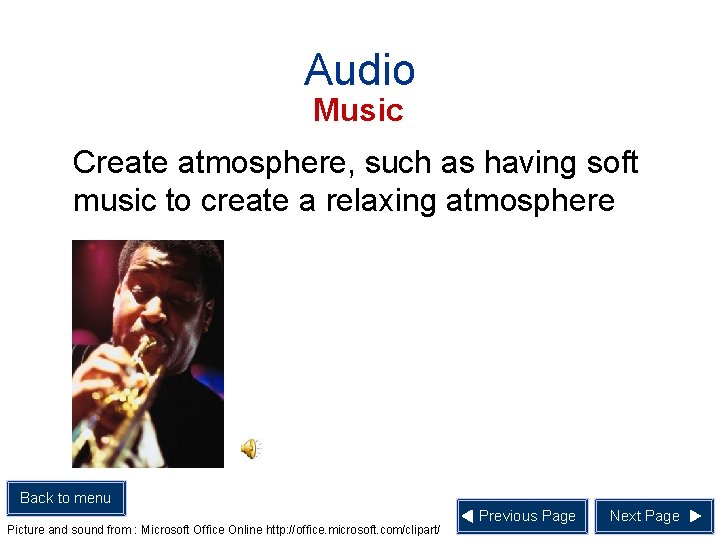 Audio Music Create atmosphere, such as having soft music to create a relaxing atmosphere