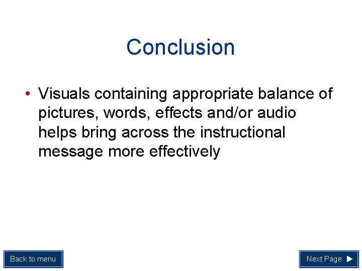 Conclusion • Visuals containing appropriate balance of pictures, words, effects and/or audio helps bring