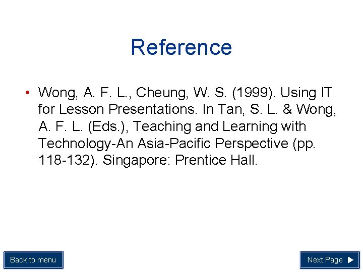 Reference • Wong, A. F. L. , Cheung, W. S. (1999). Using IT for