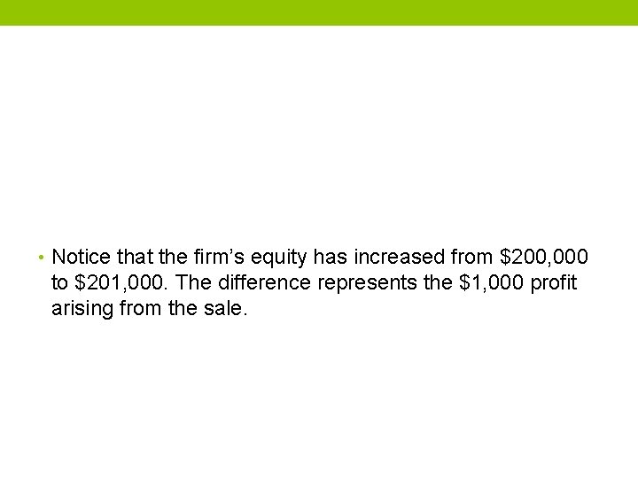  • Notice that the firm’s equity has increased from $200, 000 to $201,