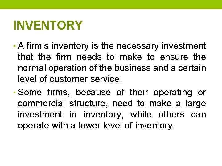 INVENTORY • A firm’s inventory is the necessary investment that the firm needs to