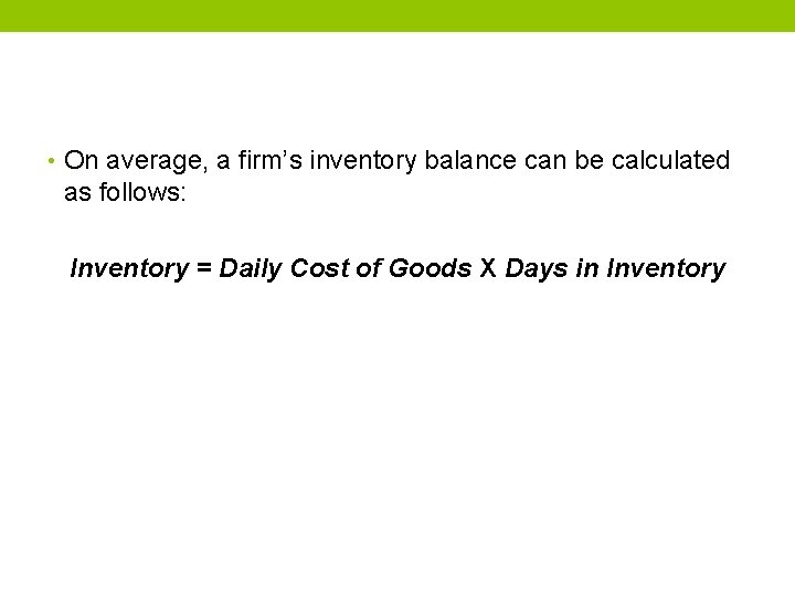  • On average, a firm’s inventory balance can be calculated as follows: Inventory