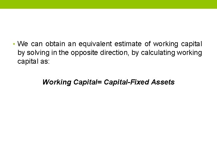  • We can obtain an equivalent estimate of working capital by solving in