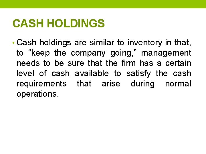 CASH HOLDINGS • Cash holdings are similar to inventory in that, to “keep the