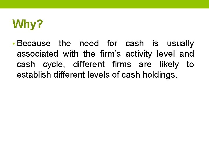 Why? • Because the need for cash is usually associated with the firm’s activity