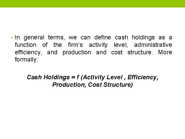  • In general terms, we can define cash holdings as a function of