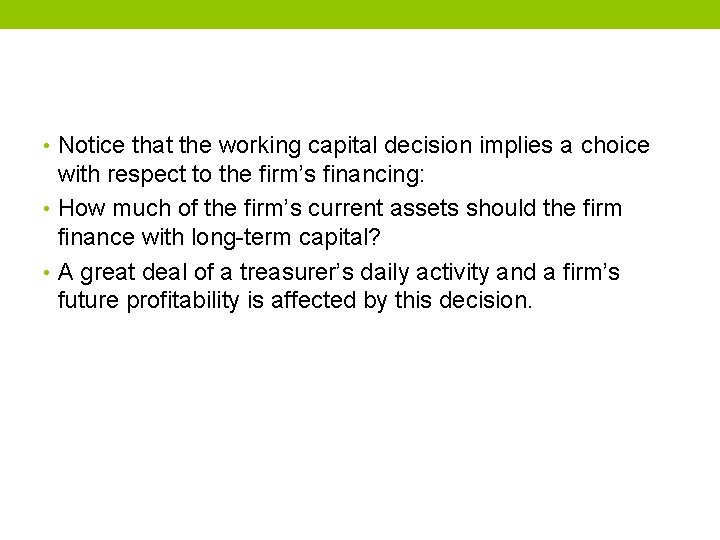  • Notice that the working capital decision implies a choice with respect to