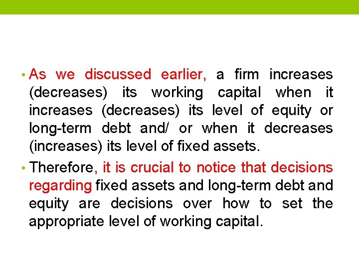  • As we discussed earlier, a firm increases (decreases) its working capital when