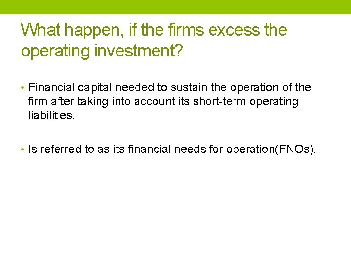 What happen, if the firms excess the operating investment? • Financial capital needed to