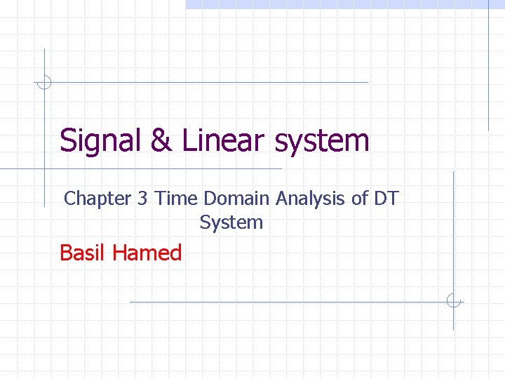 Signal & Linear system Chapter 3 Time Domain Analysis of DT System Basil Hamed