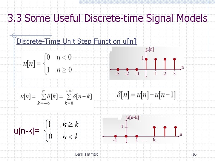 3. 3 Some Useful Discrete-time Signal Models Discrete-Time Unit Step Function u[n] u[n-k]= Basil