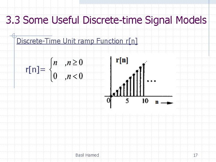 3. 3 Some Useful Discrete-time Signal Models Discrete-Time Unit ramp Function r[n]= Basil Hamed