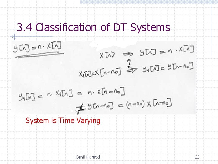 3. 4 Classification of DT Systems System is Time Varying Basil Hamed 22 