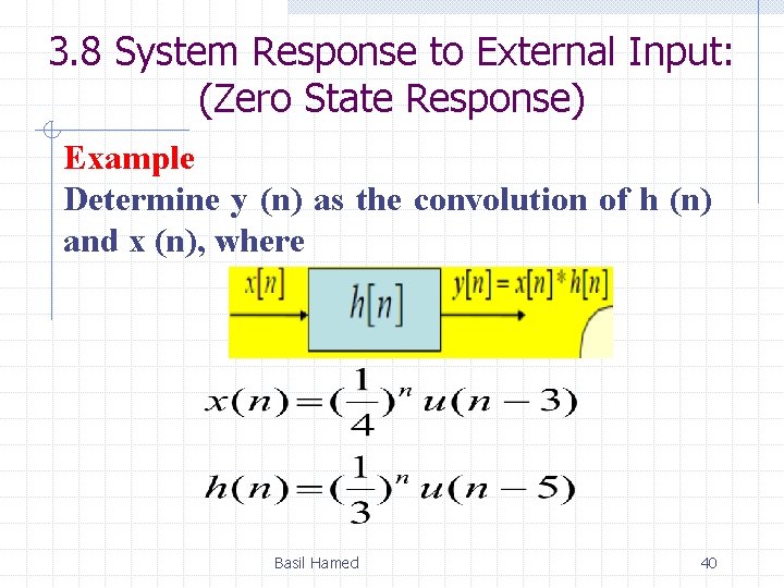 3. 8 System Response to External Input: (Zero State Response) Example Determine y (n)