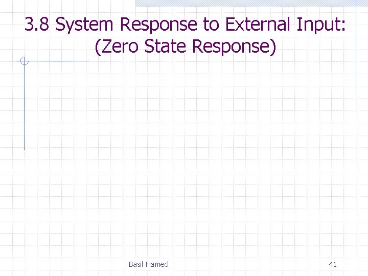 3. 8 System Response to External Input: (Zero State Response) Basil Hamed 41 