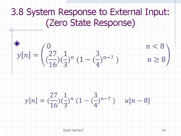 3. 8 System Response to External Input: (Zero State Response) Basil Hamed 43 