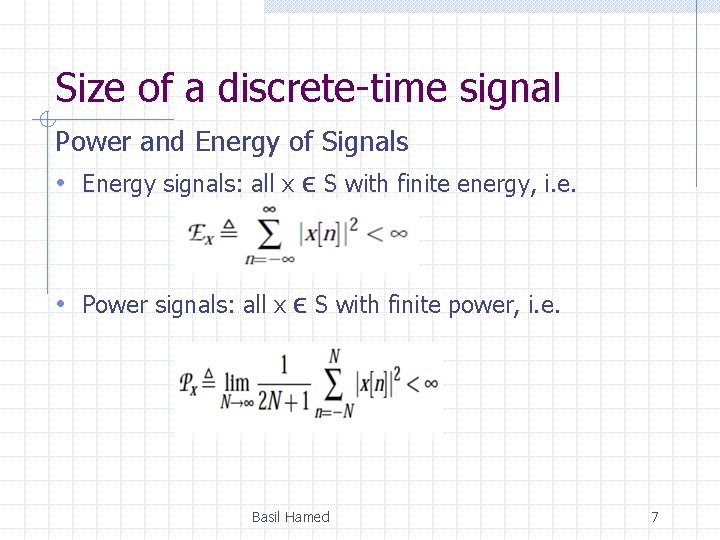Size of a discrete-time signal Power and Energy of Signals • Energy signals: all