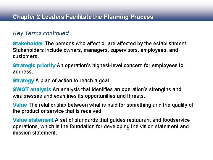Chapter 2 Leaders Facilitate the Planning Process Key Terms continued: Stakeholder The persons who