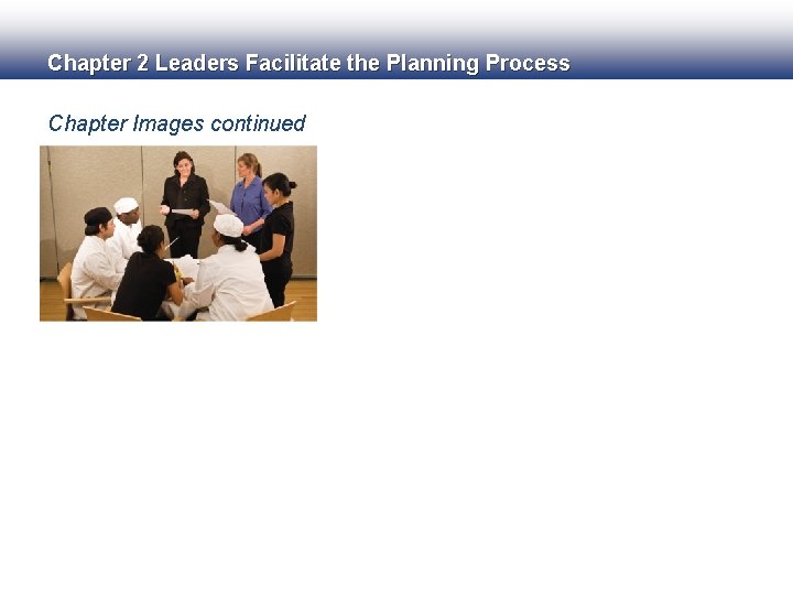 Chapter 2 Leaders Facilitate the Planning Process Chapter Images continued 